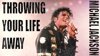 Michael Jackson - Throwing Your Life Away