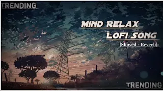 Mind Relax Lofi Song || Sad Lofi Songs || Love Mashup || Slowed Reverb Lofi Song  || Trending Lofi |