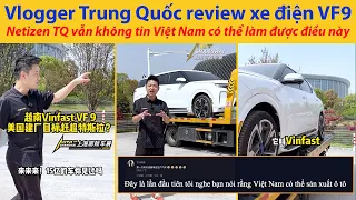 Vlogger Trung Quốc review xe VF9, Netizen Trung Quốc vẫn không tin Việt Nam có thể làm được xe điện