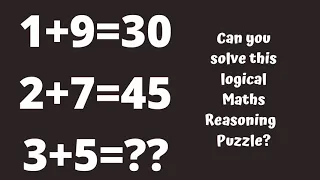 1+9=30 2+7=45 3+5=? ! Can you solve this logical Maths Reasoning Puzzle?