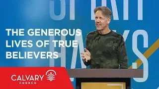 The Generous Lives of True Believers - Acts 2 & 2 Corinthians 9 - Skip Heitzig