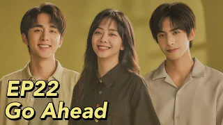 [ENG SUB] Go Ahead EP22 | Starring: Tan Songyun, Song Weilong, Zhang Xincheng| Romantic Comedy Drama