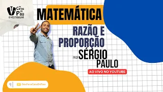 MATEMÁTICA: RAZÃO E PROPORÇÃO (Sérgio Paulo) |  #SouFeraCaraDePau