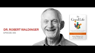 Living The Good Life: Dr. Robert Waldinger