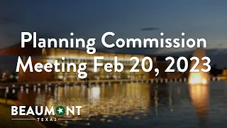 Planning Commission Meeting Feb 20, 2023 | City of Beaumont, TX