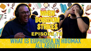 What is Euphoria in HBOmax All About? // When Boredom Strikes #78 #Euphoriahbomax #ComedyPodcast