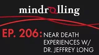 Mindrolling – Ep. 206 – Near Death Experiences with Dr. Jeffrey Long