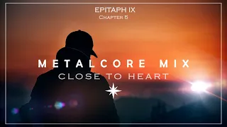 CLOSE TO HEART - METALCORE MIX 2022