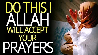 Do This Allah Will Accept Your Prayers ! Hadiths of Prophet Muhammad (p.b.u.h)