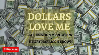 💵 DOLLARS WANT ME! 💵 Affirmation Meditation by Henry Harrison Brown