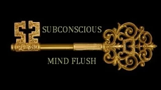 SUB-LIMINAL SUBCONSCIOUS MIND FLUSH