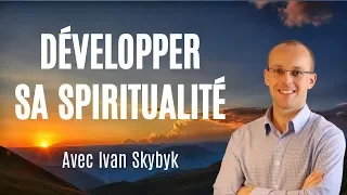 7 CLÉS pour développer sa spiritualité avec Ivan Skybyk