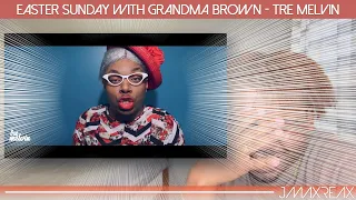 Easter Sunday With Grandma Brown - Tre Melvin | REACTION