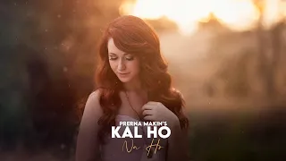 Kal Ho Na Ho (Female Version) | Sonu Nigam | Prerna Makin | Female Unplugged | New version