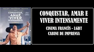 CONQUISTAR, AMAR E VIVER INTENSAMENTE I CRÍTICA I CINEMA FRANCÊS LGBT