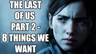 The Last of Us Part 2 - 8 Things We Wish To See