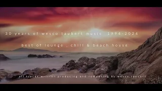 30 years of wesco taubert music  "best of lounge, chill and beach house 1994-2024" in the mix