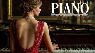 BEAUTIFUL PIANO MUSIC: The Best Old Instrumental Music in the World - Most Famous Love Songs Ever