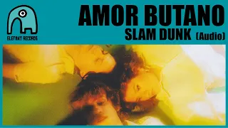 AMOR BUTANO - Slam Dunk [Audio]