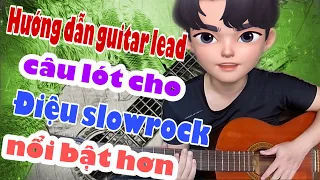 Hướng dẩn guitar lead | câu lót áp dụng cho điệu slowrock nổi bật hơn