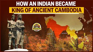 How An Indian Became King Of Ancient Cambodia | Indianisation of Southeast Asia | India Unravelled