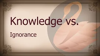 Knowledge vs Ignorance