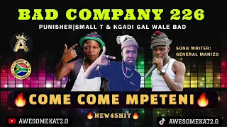 BAD COMPANY 226 _ COME COME MPETENI (NEW 45) FT. KGADI GAL WALE BAD