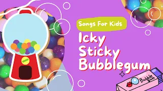 Icky Sticky Bubble Gum - Songs For Kids - Songs For Toddlers - Songs For Littles