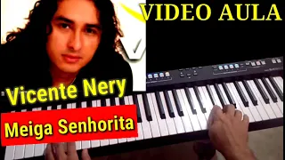 Vídeo Aula Meiga Senhorita Vicente Nery no Teclado