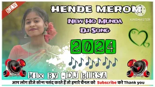 Hende Merom. New Ho Munda Dj Song 2024 Mix By-Dj BIRSA __Hard Bass remix Dj Song 2024