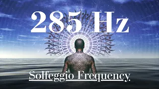 285 Hz | pure tone | Solfeggio Frequency | Form and Energy (helps tissue regeneration) | 8 Hours