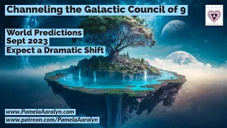 Channeling the Galactic Council of 9- World Predictions September 2023- Expect a Dramatic Shift