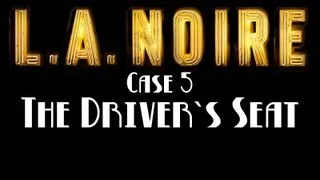 LA Noire Walkthrough HD: Case 05, The Driver`s Seat - PS3/XBOX360/PC - NO COMMENTARY.