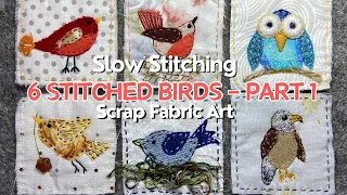 How To Make Slow Stitched Art Using Fabric Scraps - Birds Part 1 - #embroidery #stitching