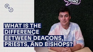 What is the difference between Deacons, Priests, and Bishops?