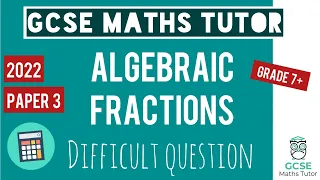 A Difficult Algebraic Fractions Problem | Grade 7+ | GCSE Maths Exam Revision