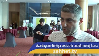 Azərbaycan-Türkiyə pediatrik endokrinoloji kursunda həkimlər nə dedi?