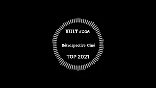 Rétrospective Cinéma - Top de 2021 | KULT Podcast #006