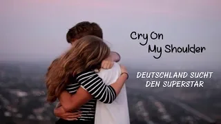 Cry On My Shoulder - Deutschland Sucht Den Superstar (tradução) HD