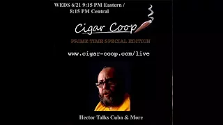 Cigar Coop Prime Time Special Edition #4: Cuba and More with Hector Alfonso Sr