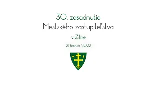 30. zasadnutie Mestského zastupiteľstva v Žiline | 21.2.2022