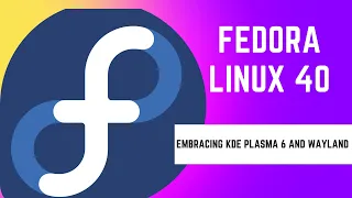 Fedora Linux 40: Embracing KDE Plasma 6 and Wayland