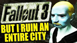 Fallout 3 but I ruin an entire city