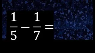 1/5 menos 1/7 , Resta de fracciones 1/5-1/7 heterogeneas , diferente denominador