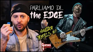 #7 Parliamo di...The Edge! Chitarre, Effetti, Plettro e molto altro | Guitar Topics |