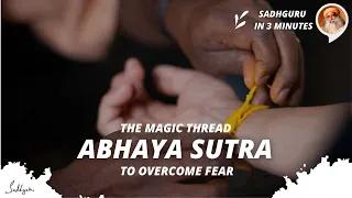 Abhaya Sutra - The magic thread - to overcome fear | Sadhguru in 3 mins