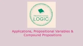 Introduction to Propositional Logic (Applications, Propositional Variables & Compound Propositions)