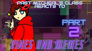 PART TWO || Micheal Afton Classmates react to Vines and Memes  || FNAF Gacha Club ||