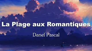 Pascal Danel - La Plage Aux Romantiques (Paroles/Lyrics)