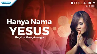 Hanya Nama Yesus - Regina Pangkerego (Audio full album)
